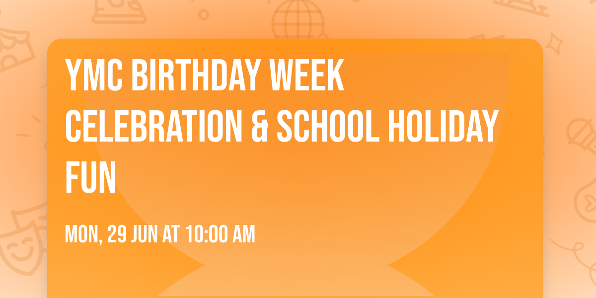 YMC Birthday Week Celebration & School Holiday Fun
