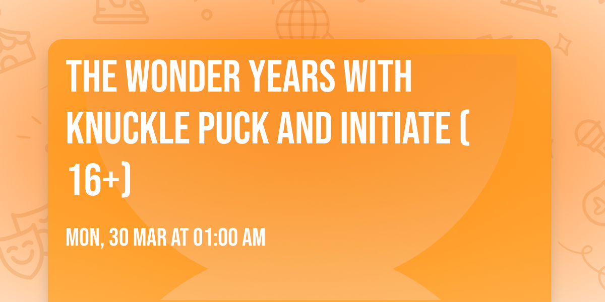 The Wonder Years with Knuckle Puck and Initiate (16+)