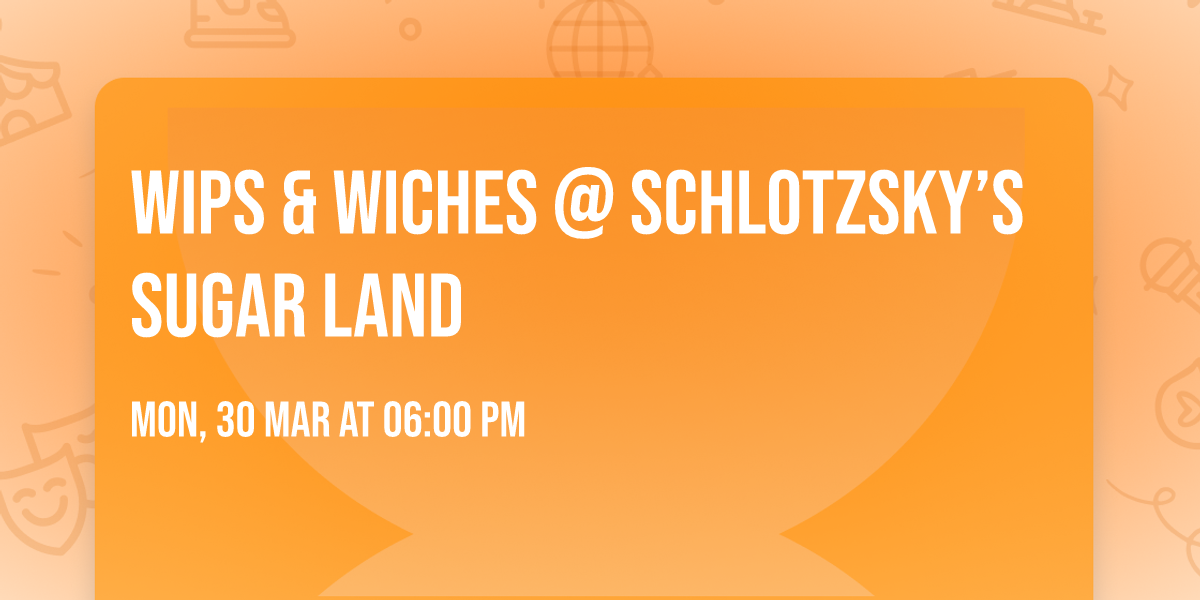 WIPS & Wiches @ Schlotzsky\u2019s Sugar Land 