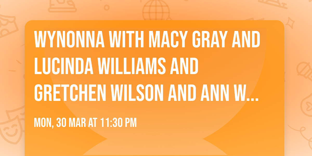 Wynonna with Macy Gray and Lucinda Williams and Gretchen Wilson and Ann Wilson