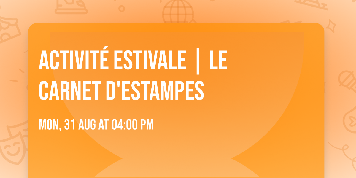 ACTIVIT\u00c9 ESTIVALE | Le carnet d'estampes