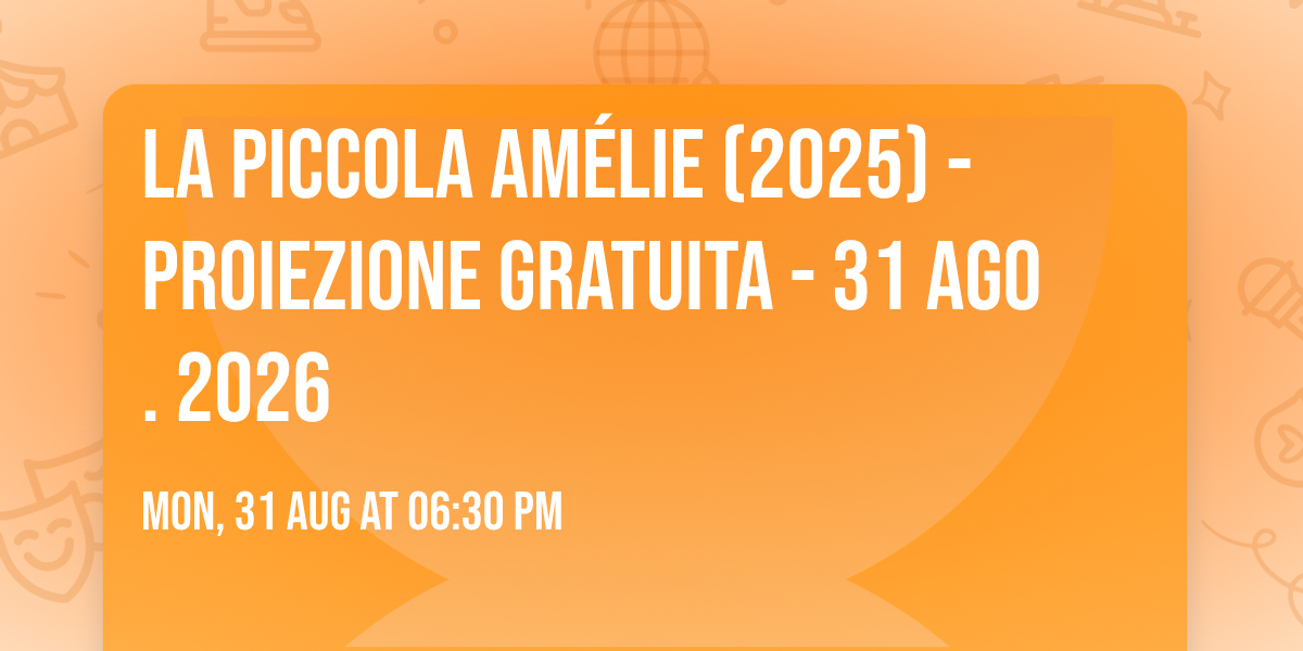 La piccola Am\u00e9lie (2025) - PROIEZIONE GRATUITA - 31 AGO. 2026