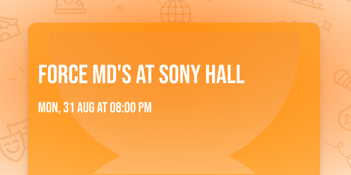 Force MD's at Sony Hall