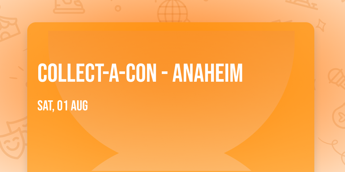 Collect-A-Con - Anaheim