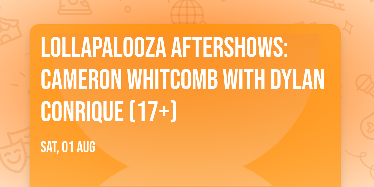 Lollapalooza Aftershows: Cameron Whitcomb with Dylan Conrique (17+)