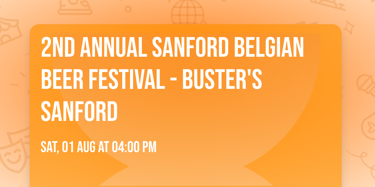 2nd Annual Sanford Belgian Beer Festival - Buster's Sanford