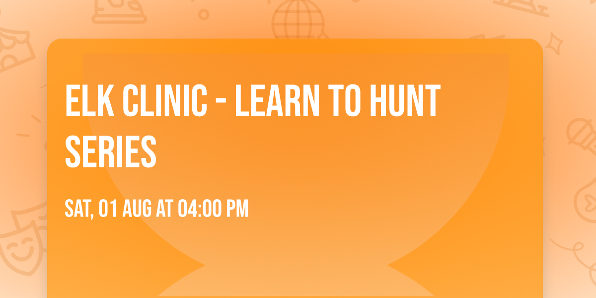 ELK CLINIC - Learn To Hunt Series