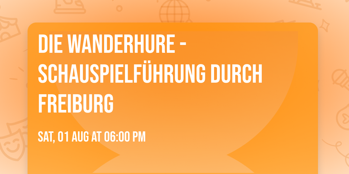 Die Wanderhure - Schauspielf\u00fchrung durch Freiburg 