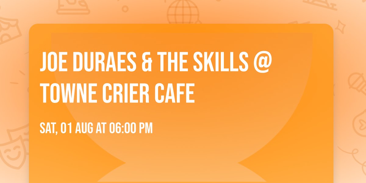Joe Duraes & The Skills @ Towne Crier Cafe