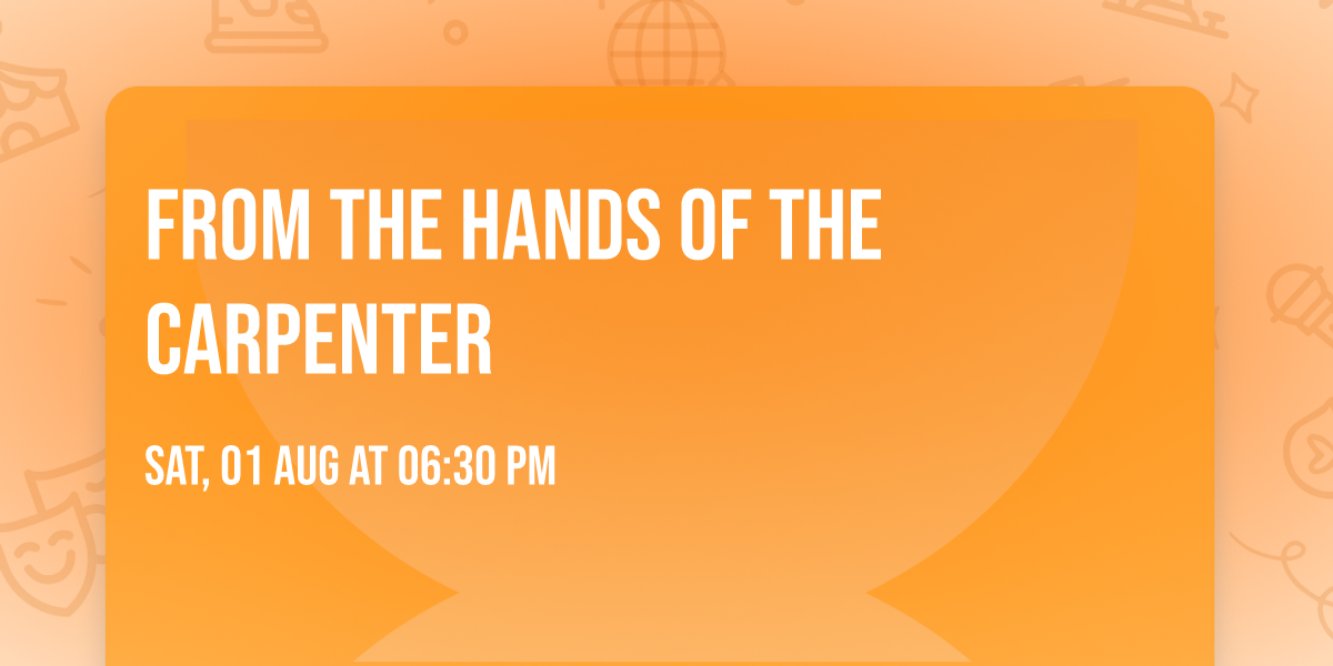 FROM THE HANDS OF THE CARPENTER 