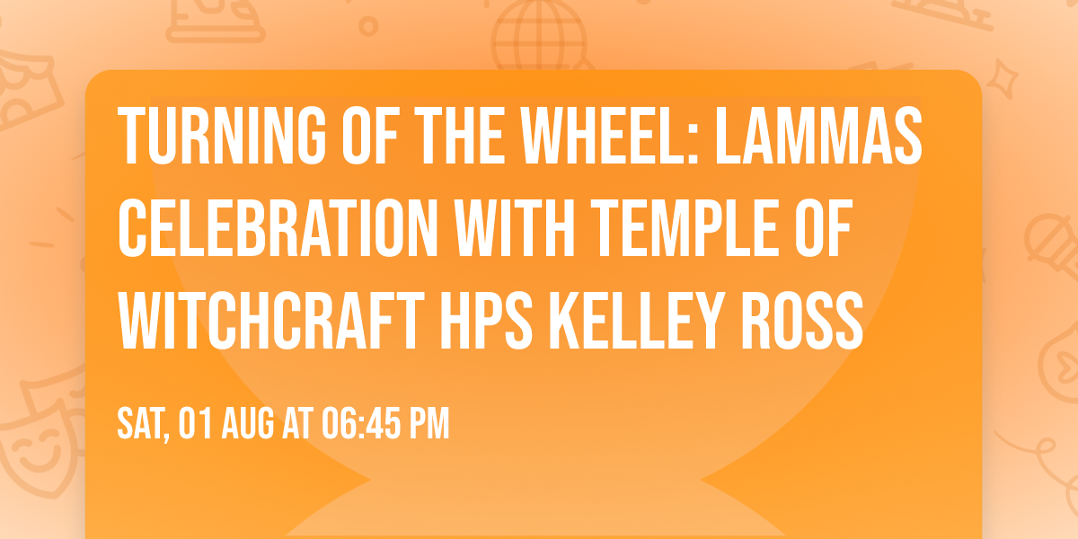 Turning of the Wheel: Lammas Celebration with Temple of Witchcraft HPS Kelley Ross