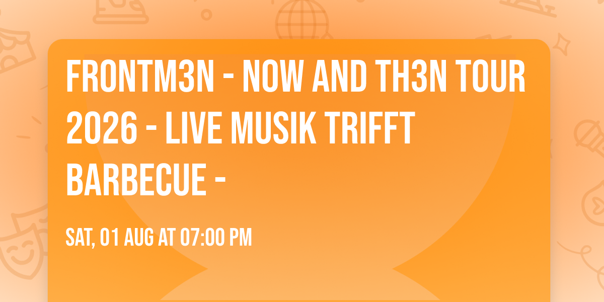 FRONTM3N - NOW AND TH3N TOUR 2026 - Live Musik trifft Barbecue -