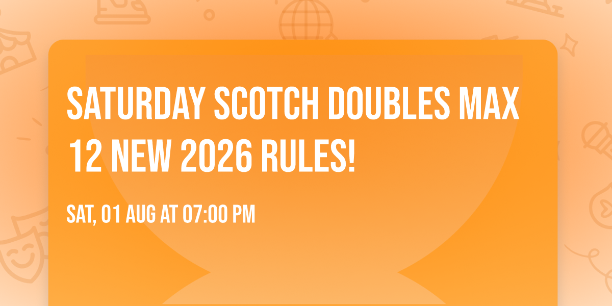Saturday Scotch Doubles Max 12 NEW 2026 RULES!