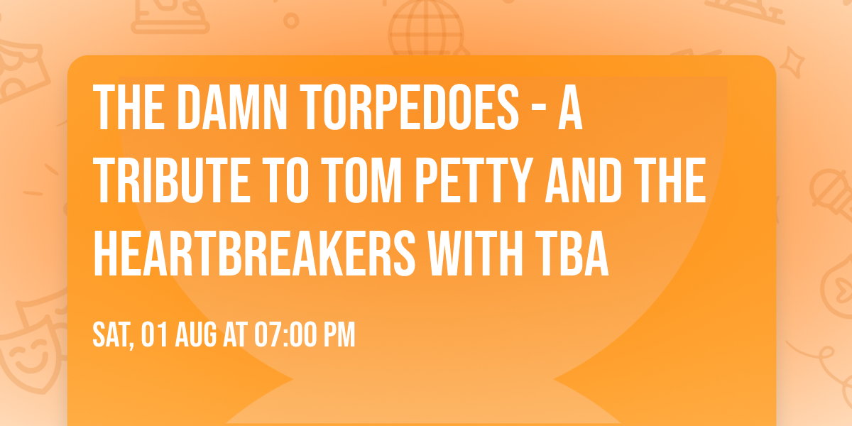 The Damn Torpedoes - A Tribute to Tom Petty and the Heartbreakers with TBA
