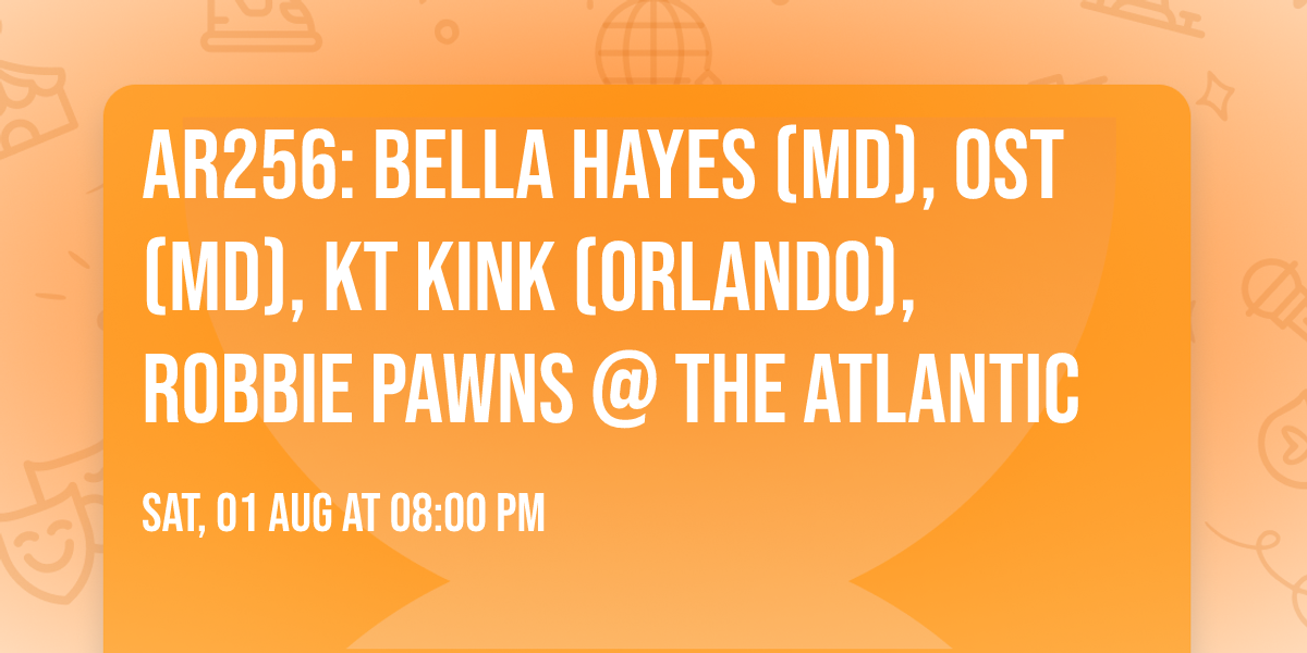 AR256: Bella Hayes (MD), OST (MD), KT Kink (Orlando), Robbie Pawns @ The Atlantic
