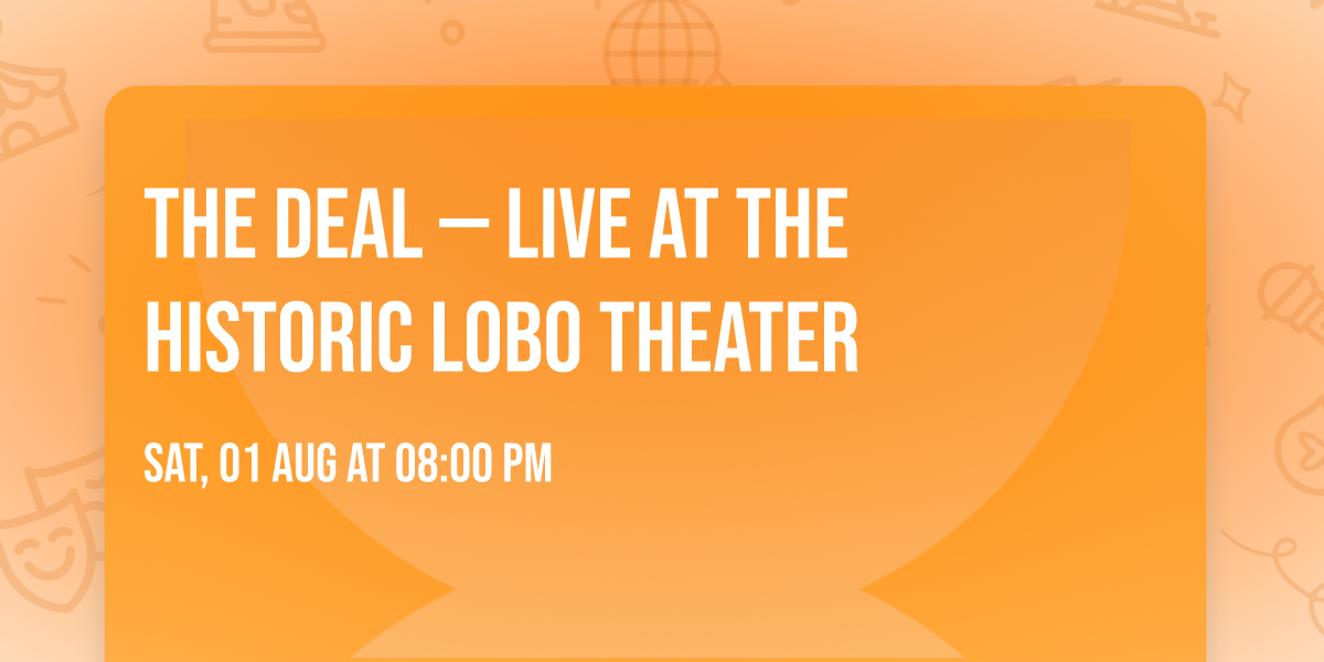 The Deal \u2014 Live at the Historic Lobo Theater