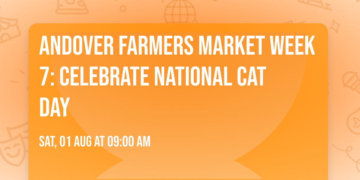 Andover Farmers Market Week 7: Celebrate National Cat Day