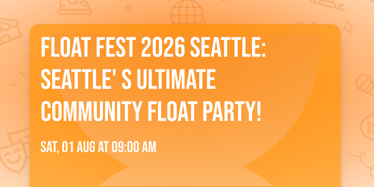 Float Fest 2026 Seattle: Seattle' s Ultimate Community Float Party!