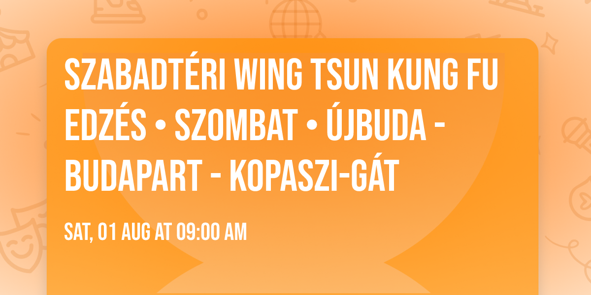 Szabadt\u00e9ri Wing Tsun Kung Fu edz\u00e9s \u2022 szombat \u2022 \u00dajbuda - BudaPart - Kopaszi-g\u00e1t 