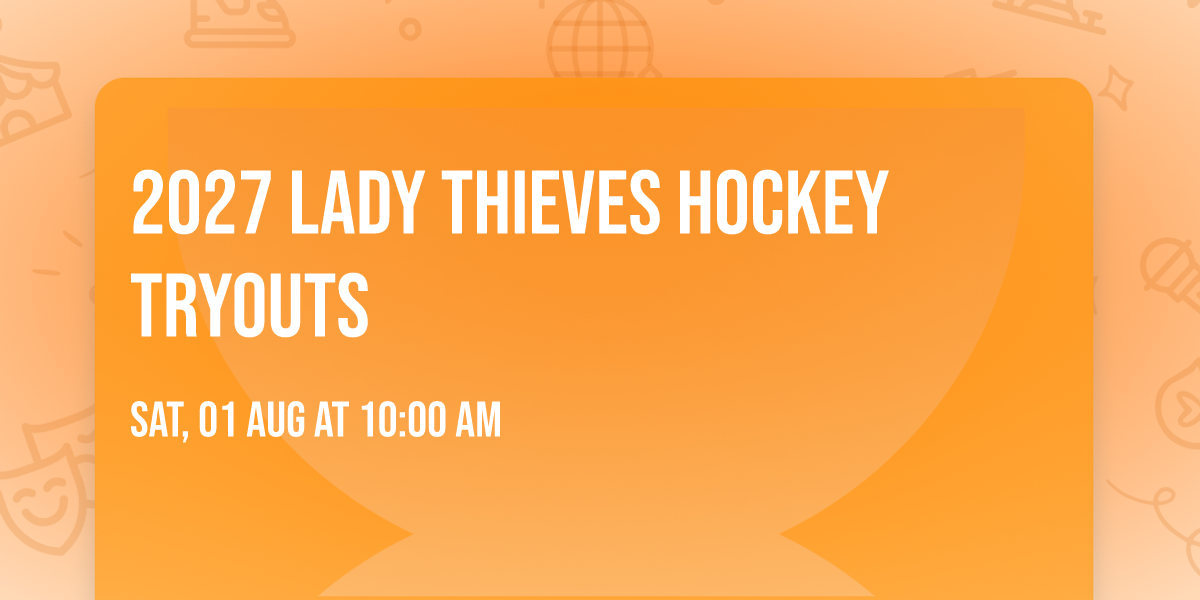 2027 Lady Thieves Hockey Tryouts 