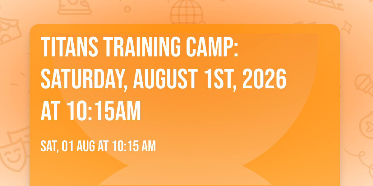 Titans Training Camp: Saturday, August 1st, 2026 at 10:15am
