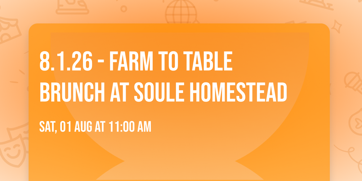 8.1.26 - Farm to Table Brunch at Soule Homestead
