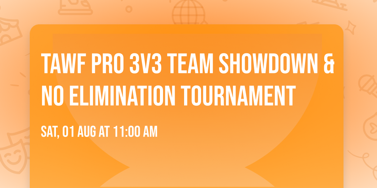TAWF Pro 3v3 Team Showdown & No Elimination Tournament 