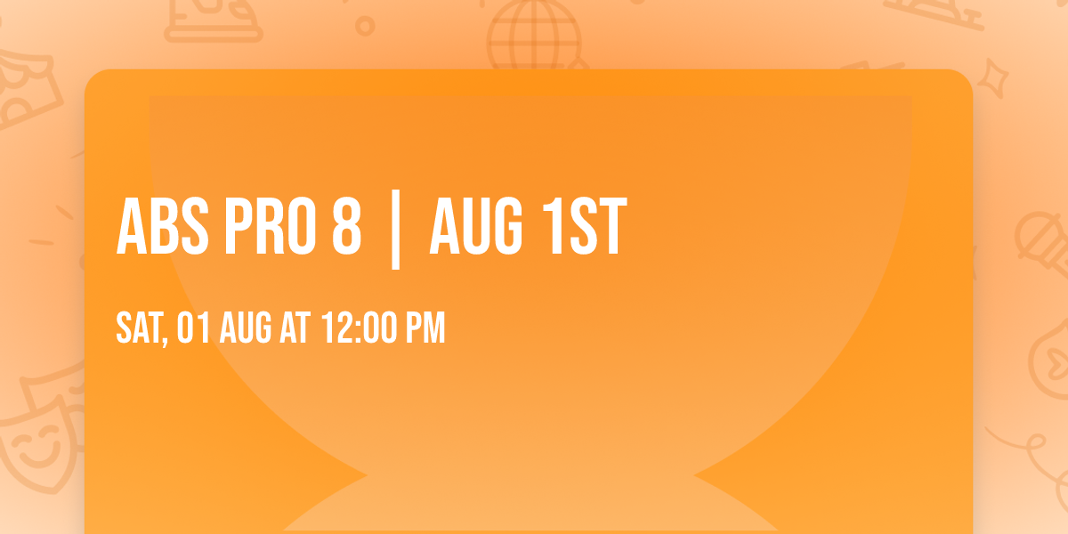 ABS PRO 8 | AUG 1st