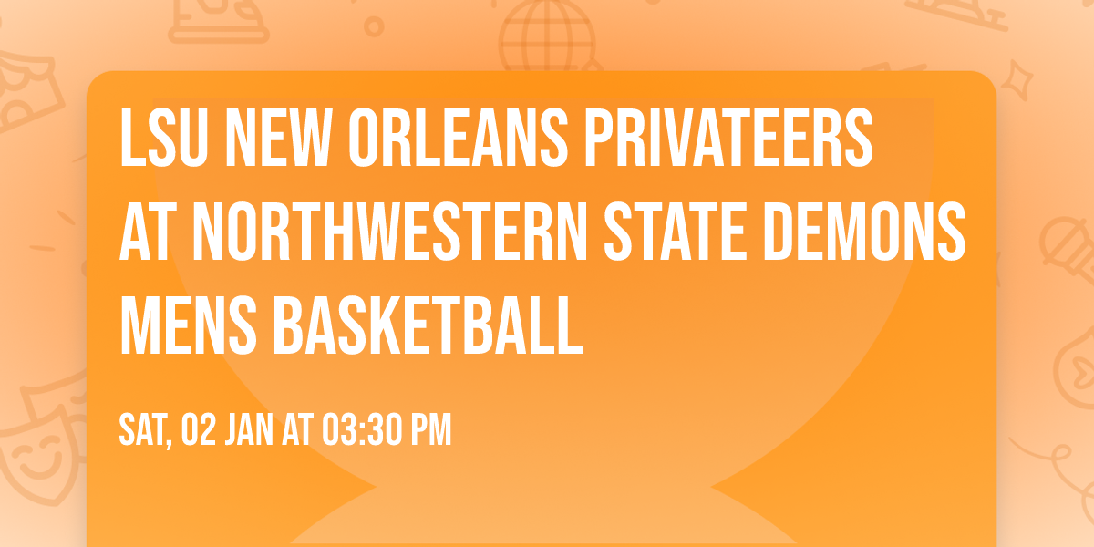 LSU New Orleans Privateers at Northwestern State Demons Mens Basketball