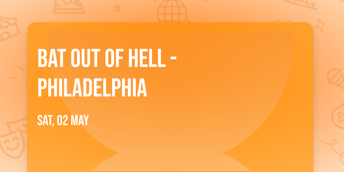 Bat Out Of Hell - Philadelphia