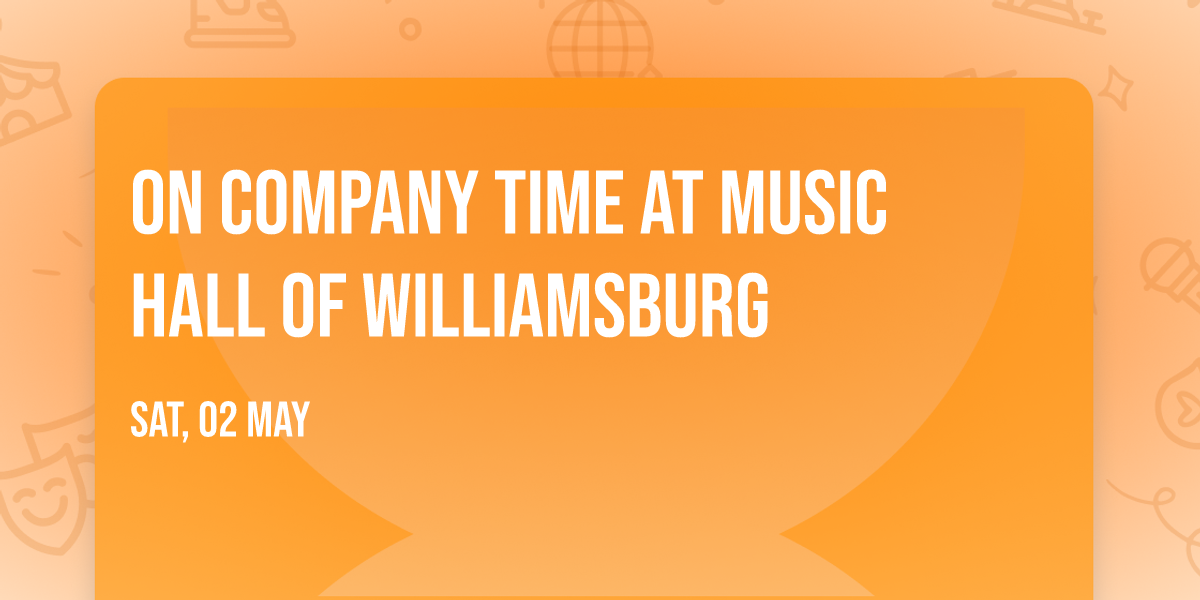 On Company Time at Music Hall of Williamsburg