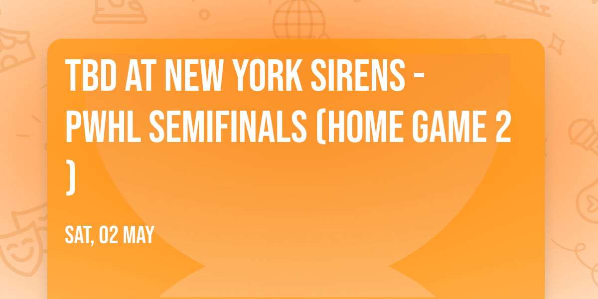 TBD at New York Sirens - PWHL Semifinals (Home Game 2)