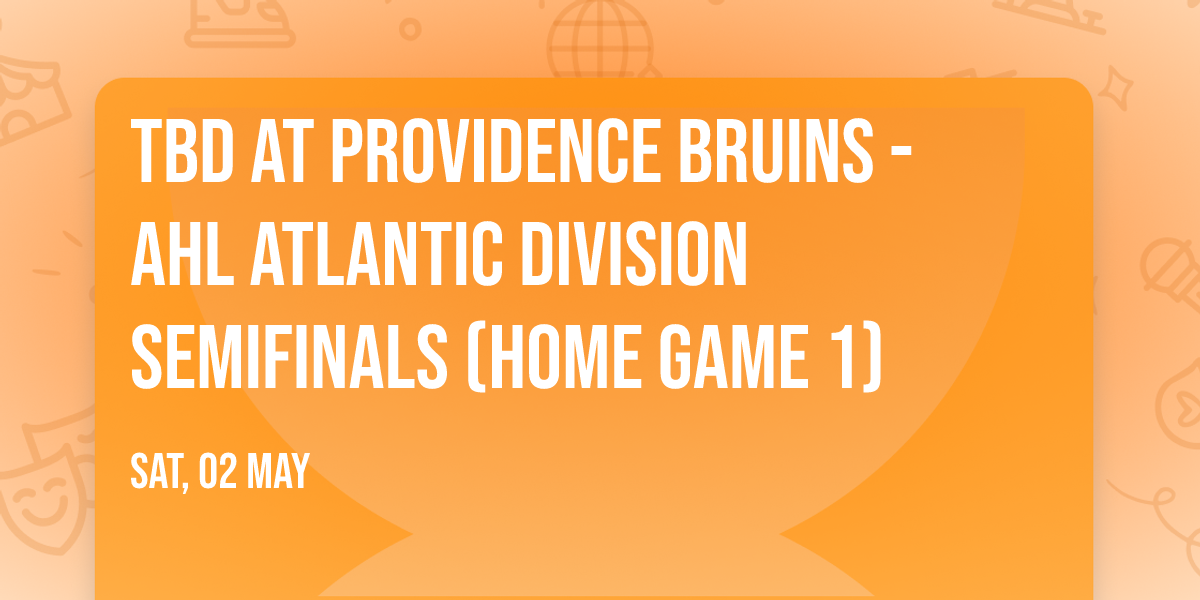 TBD at Providence Bruins - AHL Atlantic Division Semifinals (Home Game 1)