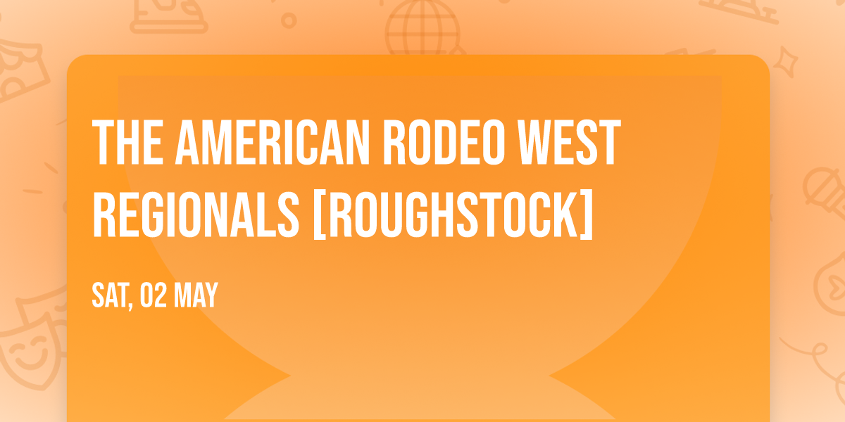 The American Rodeo West Regionals [Roughstock]