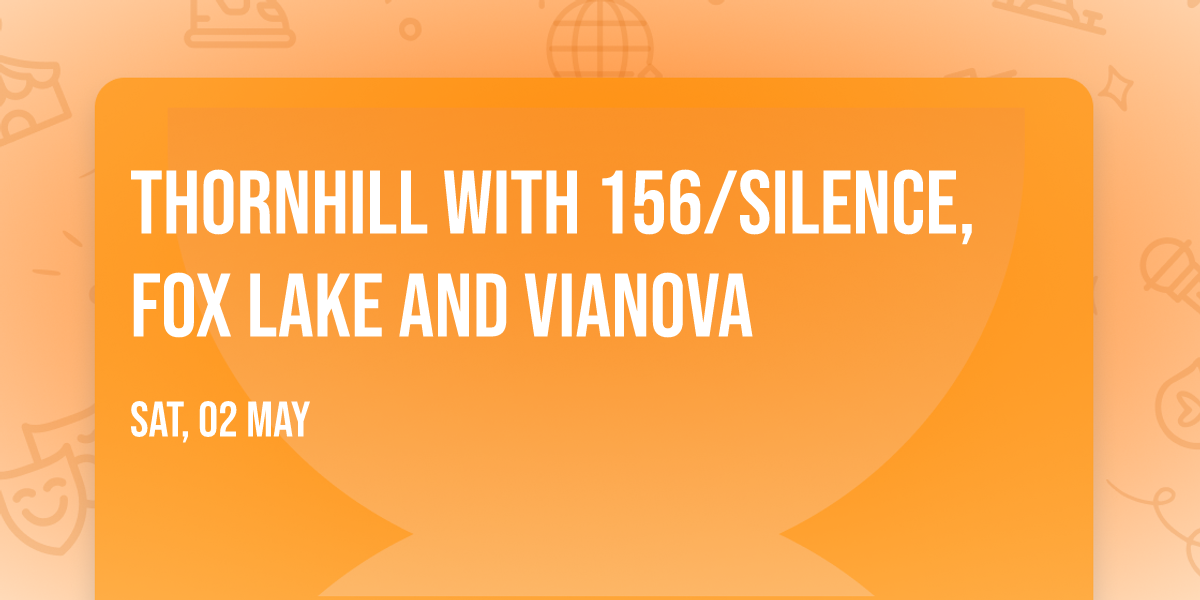 Thornhill with 156\/Silence, Fox Lake and vianova