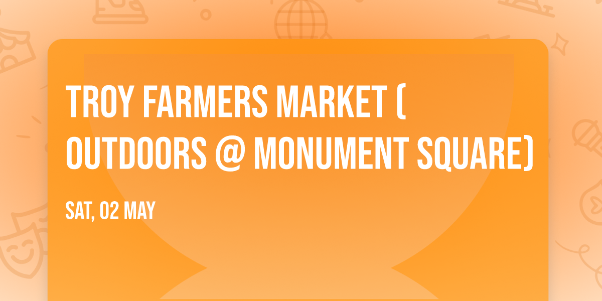 Troy Farmers Market (Outdoors @ Monument Square)