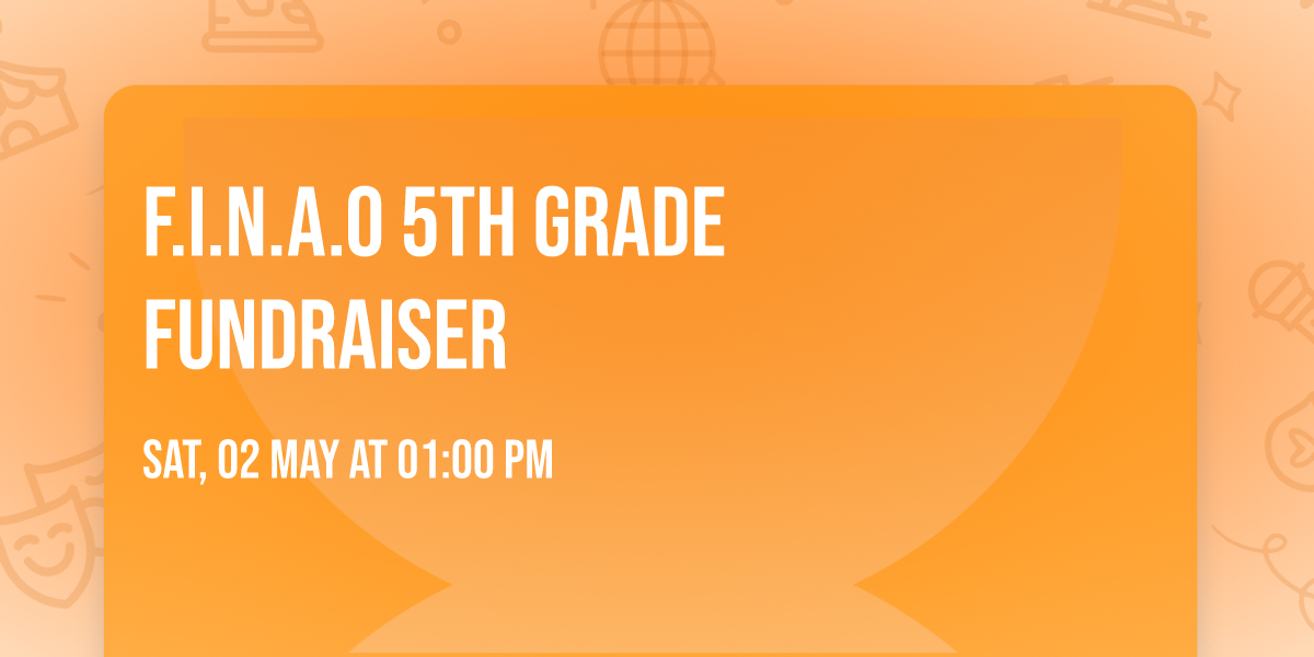 F.I.N.A.O 5th Grade Fundraiser 