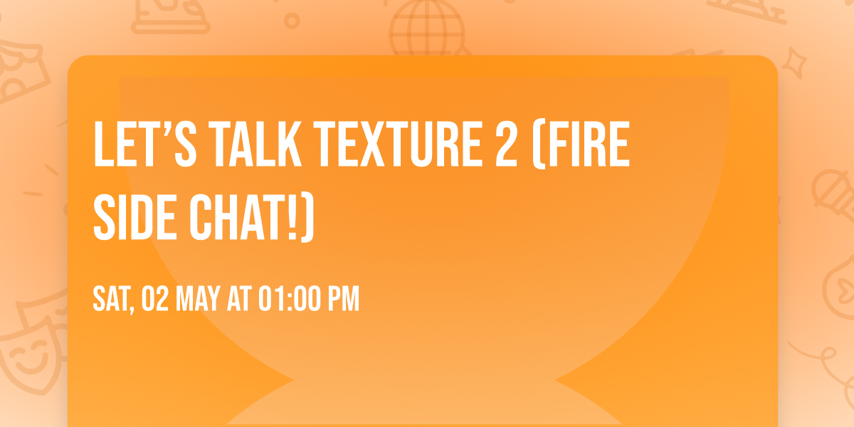 Let\u2019s talk texture 2 (Fire side chat!)