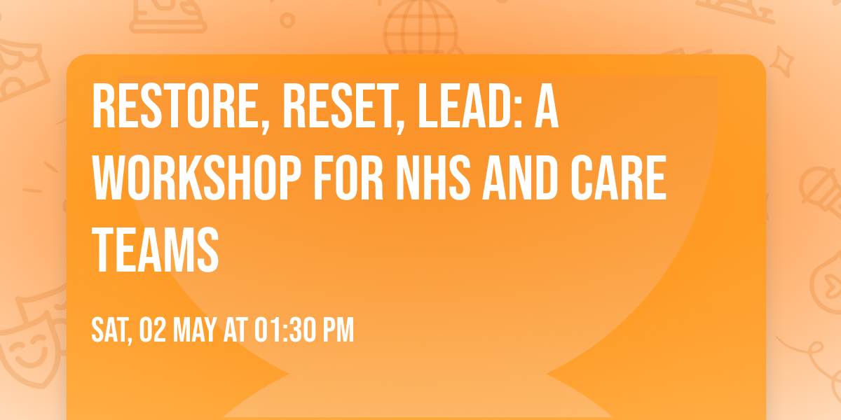 Restore, Reset, Lead: A workshop for NHS and care teams