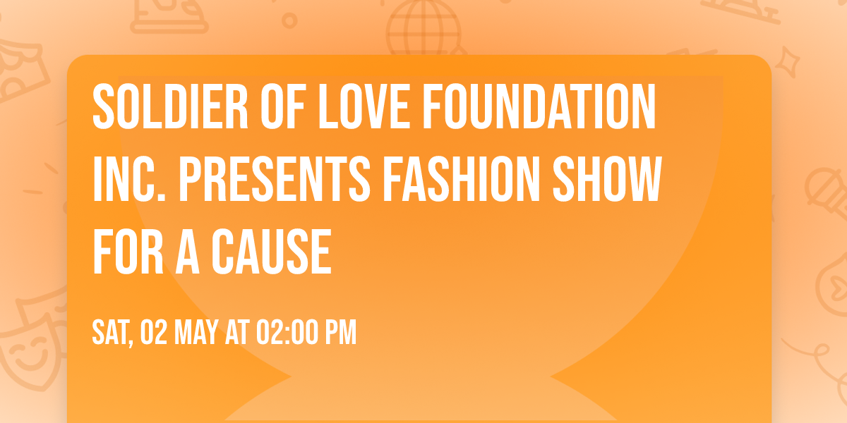 Soldier of Love Foundation Inc. Presents Fashion Show for a Cause