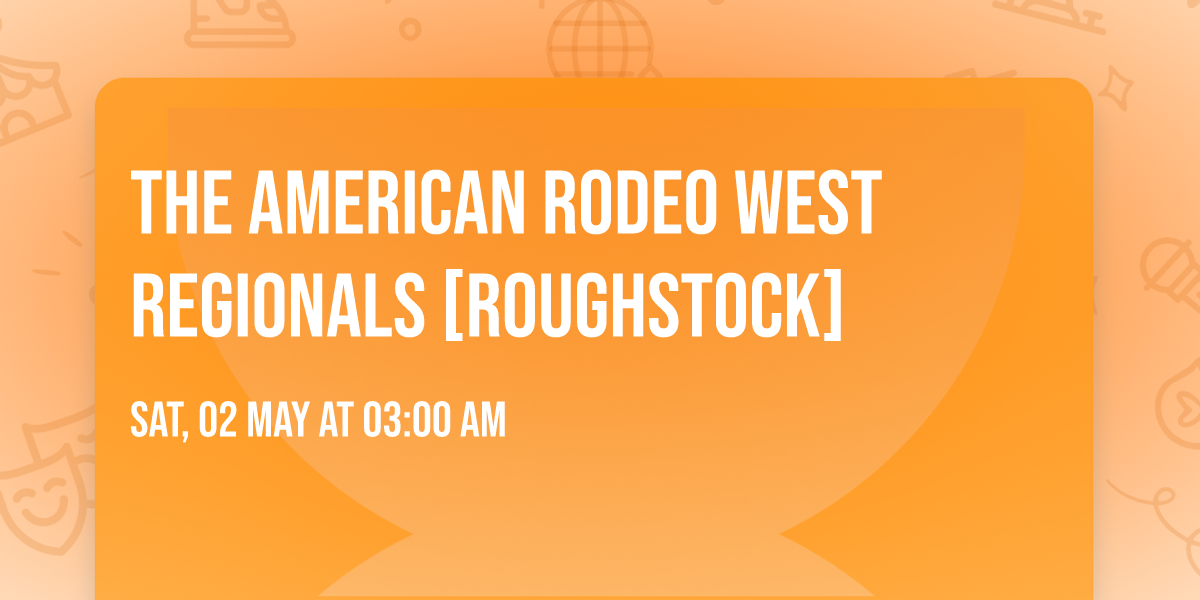 The American Rodeo West Regionals [Roughstock]