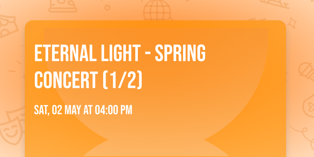 Eternal Light - Spring Concert (1\/2)