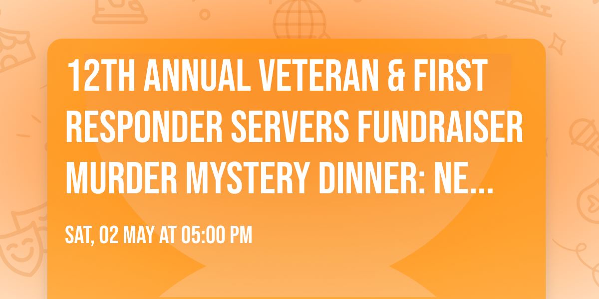 12th Annual Veteran & First Responder Servers Fundraiser  Murder Mystery Dinner: Next of Kin