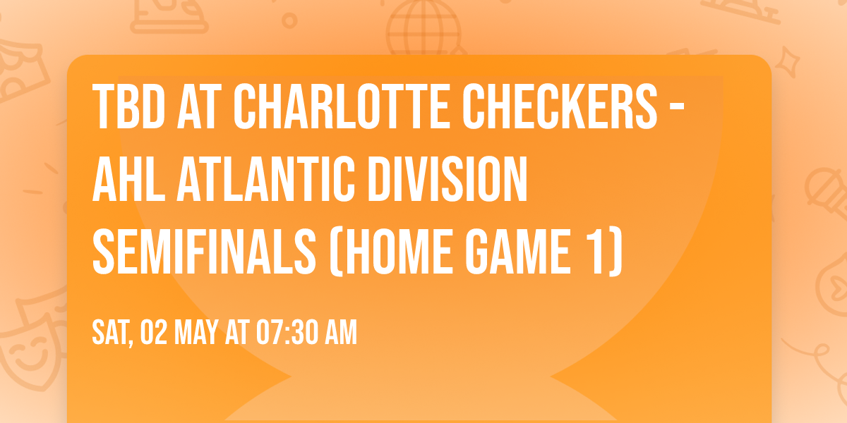 TBD at Charlotte Checkers - AHL Atlantic Division Semifinals (Home Game 1)