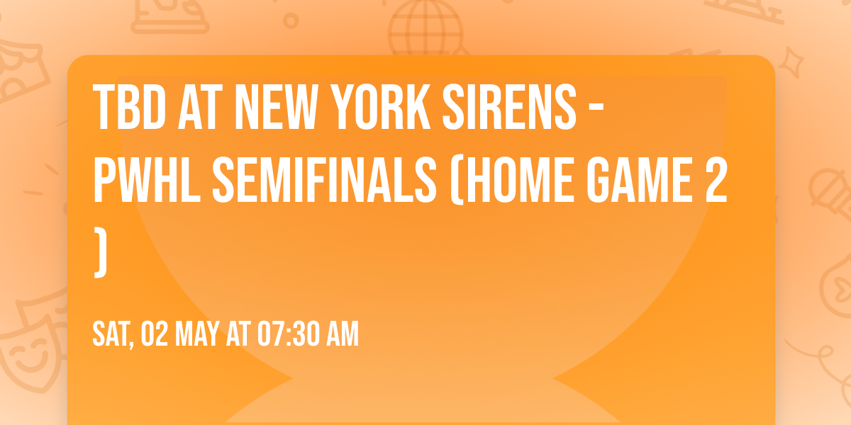TBD at New York Sirens - PWHL Semifinals (Home Game 2)