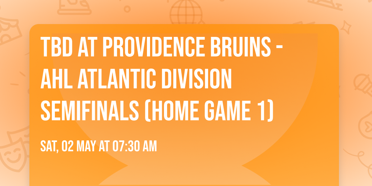 TBD at Providence Bruins - AHL Atlantic Division Semifinals (Home Game 1)