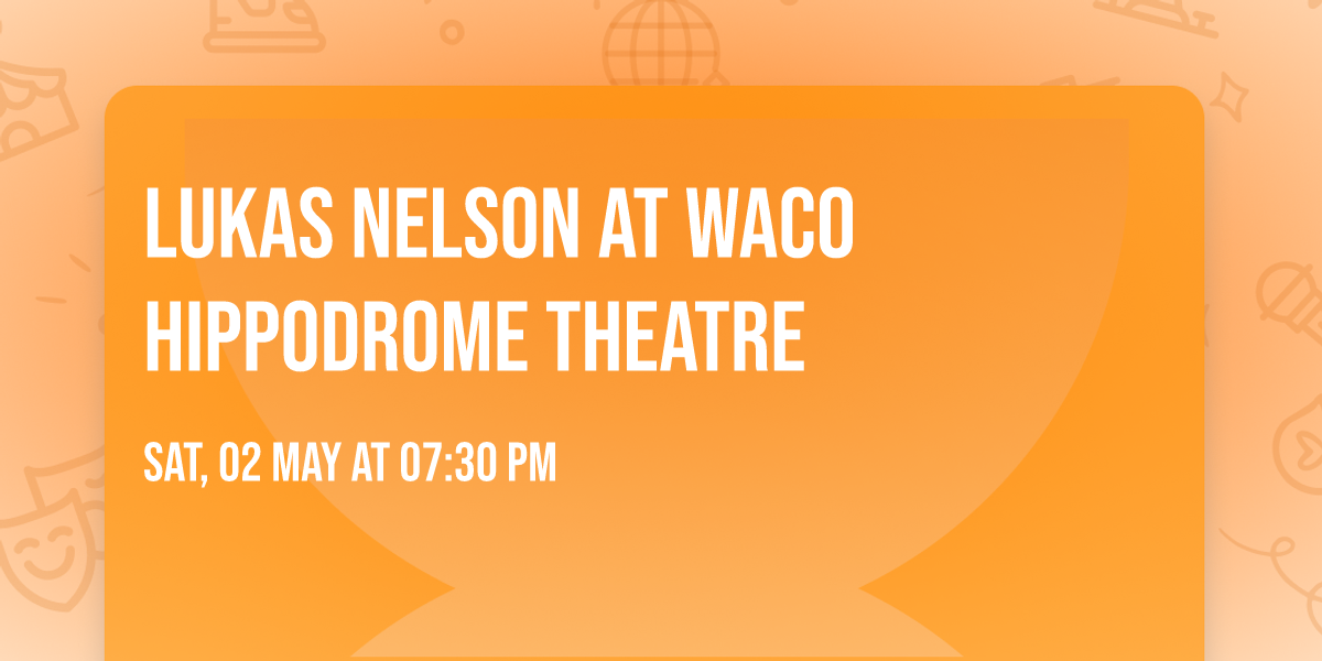 Lukas Nelson at Waco Hippodrome Theatre