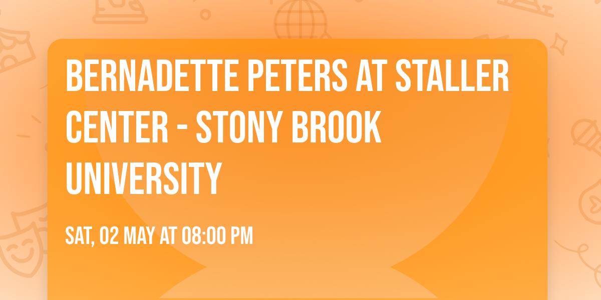 Bernadette Peters at Staller Center - Stony Brook University
