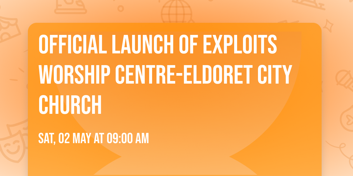 Official Launch of Exploits Worship Centre-Eldoret city church 