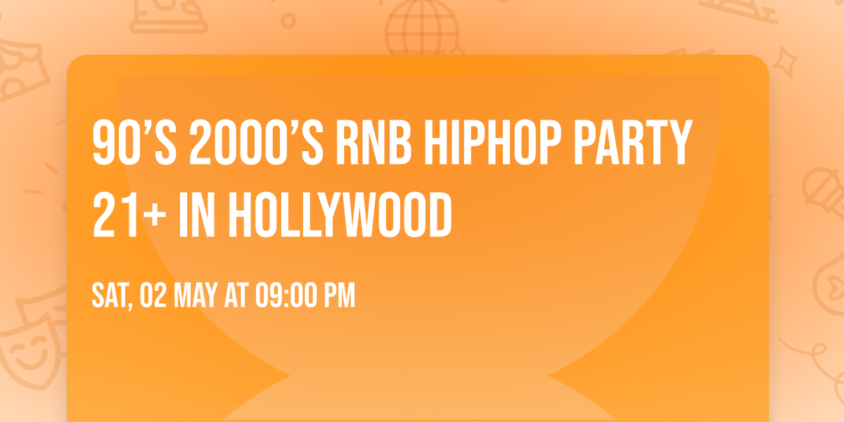 90\u2019s 2000\u2019s RNB HIPHOP Party 21+ in Hollywood